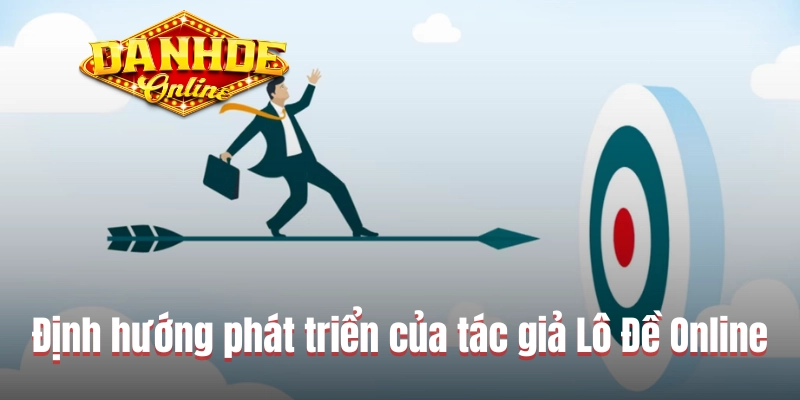 Định hướng phát triển tương lai của tác giả Lô Đề Online Định hướng phát triển tương lai của tác giả Lô Đề Online